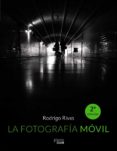 LA FOTOGRAFIA MOVIL de RIVAS, RODRIGO 