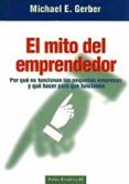 EL MITO DEL EMPRENDEDOR: POR QUE NO FUNCIONAN LAS PEQUEAS EMPRES AS  Y QUE HACER PARA QUE FUNCIONEN de GERBER, MICHAEL E. 