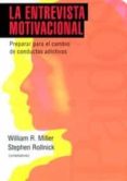 LA ENTREVISTA MOTIVACIONAL: PREPARAR PARA EL CAMBIO DE CONDUCTAS ADICTIVAS (10 ED.) di VV.AA.  ROLLNICK, STEPHEN 