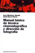 MANUAL BASICO DE TECNICA CINEMATOGRAFICA Y DIRECCION DE FOTOGRAFI A de MARTINEZ ABADIA, JOSE  SERRA FLORES, JORDI 