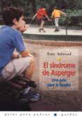 EL SINDROME DE ASPERGER: UNA GUIA PARA LA FAMILIA de ATTWOOD, TONY 