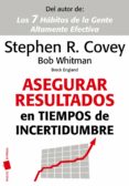 ASEGURAR RESULTADOS EN TIEMPOS DE INCERTIDUMBRE de COVEY, STEPHEN R.   WHITMAN, BOB 
