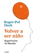 VOLVER A SER NIO: EXPERIENCIAS DE FILOSOFIA de DROIT, ROGER-POL 