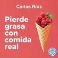 Pierde Grasa Con Comida Real (audiolibro)