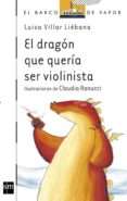 EL DRAGON QUE QUERIA SER VIOLINISTA de VILLAR LIEBANA, LUISA 