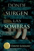 DONDE SURGEN LAS SOMBRAS de LOZANO GARBALA, DAVID 