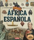 AFRICA ESPAOLA. ATLAS ILUSTRADO di VV.AA. 