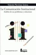 LA COMUNICACION INSTITUCIONAL: ANALISIS DE SUS PROBLEMAS Y SOLUCI ONES di MARTINEZ SOLANA, YOLANDA 