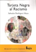 TARJETA NEGRA AL RACISMO di RODRIGUEZ MOYA, SALVADOR 