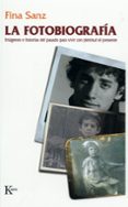 LA FOTOBIOGRAFIA:IMAGENES E HISTORIAS DEL PASADO PARA VIVIR CON PLENITUD EL PRESENTE de SANZ RAMON, FINA 