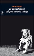 LA DOMESTICACION DEL PENSAMIENTO SALVAJE de GOODY, JACK 
