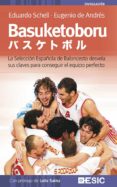 BASUKETOBORU: LA SELECCION ESPAOLA DE BALONCESTO DESVELA SUS CLA VES PARA CONSEGUIR EL EQUIPO PERFECTO di SCHELL, EDUARDO  RIVERO, EUGENIO DE ANDRES 