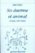 NO DUERME EL ANIMAL: POESIA 1987-2003 di SALAS, ADA 
