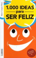 1000 IDEAS PARA SER FELIZ. 1000 IDEAS PARA SER INFELIZ di CAMPOS PEREZ, MARIO 