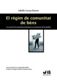 ELREGIM DE COMUNITAT DE BENS. LACREACIO D UN PATRIMONI DESTINAT A L SOSTENIMENT DE LA FAMILIA de LUCAS ESTEVE, ADOLFO 