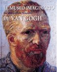 EL MUSEO IMAGINARIO DE VAN GOGH: LA ELECCION DE VINCENT di VV.AA. 