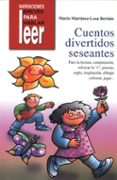 CUENTOS DIVERTIDOS SESEANTES. PARA LA LECTURA, COMPRENSION, REFORZAR LA 