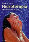 HIDROTERAPIA: LA CURACION POR EL AGUA (5 ED.) de VINYES, FREDERIC 