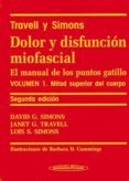 DOLOR Y DISFUNCIN MIOFASCIAL: EL MANUAL DE LOS PUNTOS GATILLO (VOL. 1): MITAD SUPERIOR DEL CUERPO (2 ED.) (TRAVELL Y SIMONS)  RPO (2 ED.) de SIMONS, DAVID G. TRAVELL, JANET G. SIMONS, LOIS S. 