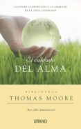 EL CUIDADO DEL ALMA: CULTIVAR LO PROFUNDO Y LO SAGRADO EN LA VIDA COTIDIANA de MOORE, THOMAS 
