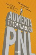 AUMENTA TU CONFIANZA CON PNL: TECNICAS DE PROGRAMACION NEUROLING ISTICA PARA GANAR SEGURIDAD Y OPTIMISMO de MCDERMOTT, IAN 