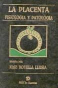 LA PLACENTA: FISIOLOGIA Y PATOLOGIA di BOTELLA LLUSIA, JOSE 