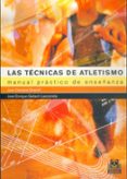 LAS TECNICAS DE ATLETISMO: MANUAL PRACTICO DE ENSEANZA di CAMPOS GRANELL, JUAN  GALLACH LAZCORRETA, JOSE ENRIQUE 
