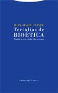 TERTULIAS DE BIOETICA: MANEJAR LA VIDA de MASIA CLAVEL, JUAN 