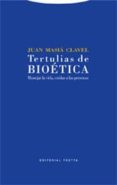 TERTULIAS DE BIOETICA: MANEJAR LA VIDA di MASIA CLAVEL, JUAN 