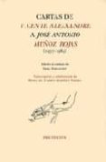 CARTAS DE VICENTE ALEIXANDRE A JOSE ANTONIO MUOZ ROJAS (1937-198 4) de ALEIXANDRE, VICENTE 