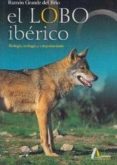 EL LOBO IBERICO, BIOLOGIA, ECOLOGIA Y COMPORTAMIENTO de GRANDE DEL BRIO, RAMON 