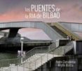 LOS PUENTES DE LA RIA DE BILBAO di ZARRABEITIA, PEDRO 