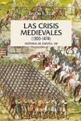 LAS CRISIS MEDIEVALES (1300-1474) di RUIZ, TEOFILO 
