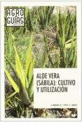 ALOE VERA (SABILA): CULTIVO Y UTILIZACION di MORENO, A. 