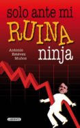 SOLO ANTE MI RUINA NINJA di ESTEVEZ, ANTONIO 