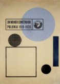 UN MUNDO CONSTRUIDO: POLONIA 1918-1939 di VV.AA. 