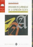 DIFICULTADES EN EL APRENDIZAJE DE LA EXPRESION ESCRITA: UNA PERSP ECTIVA DIDACTIVA de SALVADOR MATA, FRANCISCO 