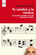 TU CEREBRO Y LA MUSICA de LEVITIN, DANIEL 