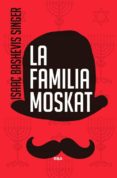 LA FAMILIA MOSKAT de SINGER, ISAAC BASHEVIS 