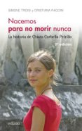 NACEMOS PARA NO MORIR NUNCA: LA HISTORIA DE CHIARA CORBELLA PETRILLO de TROISI, SIMONE PETRILLO, CRISTIANA 