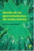 GESTIN DE LOS APROVECHAMIENTOS DEL MEDIO FORESTAL (GRADO SUPERIO R EN GESTIN FORESTAL Y DEL MEDIO NATURAL) de LOZANO TERRAZAS, JOSE LUIS 