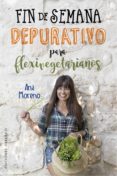 FIN DE SEMANA DEPURATIVO PARA FLEXIVEGETARIANOS di MORENO, ANA 