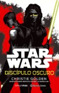STAR WARS. DISCIPULO OSCURO de GOLDEN, CHRISTIE 