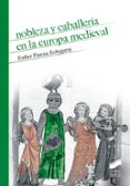 NOBLEZA Y CABALLERA EN LA EUROPA MEDIEVAL di PASCUA ECHEGARAY, ESTHER 