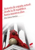 HISTORIA DE ESPAA ACTUAL: DESDE LA II REPBLICA HASTA NUESTROS D AS de TOBOSO SANCHEZ, PILAR 