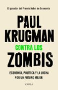 CONTRA LOS ZOMBIS: ECONOMIA, POLITICA Y LA LUCHA POR UN FUTURO MEJOR de KRUGMAN, PAUL 