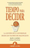 TIEMPO PARA DECIDIR: LA GESTION DE LA ADVERSIDAD DESDE LOS VALORE S DEL BALONCESTO de CASTRO, RAUL 
