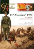 EL ALCANTARA 1921: LA CABALLERIA EN EL DESASTRE DE ANNUAL di ALBI, JULIO 