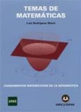 TEMAS DE MATEMATICAS. FUNDAMENTOS MATEMATICOS DE LA INFORMATICA de RODRIGUEZ MARIN, LUIS 