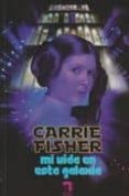 MI VIDA EN ESTA GALAXIA di FISHER, CARRIE 